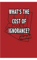RedForEd What's The Cost Of Ignorance?: Arizona Teacher Notebook