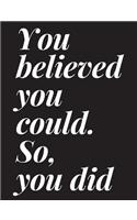 You Believed You Could. So, You Did