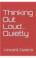 Thinking Out Loud... Quietly