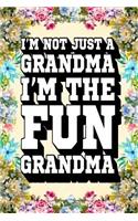 I'm Not Just a Grandma I'm the Fun Grandma: Fun Grandma Journal, Gift for Grandma, Cool Sayings Journal, Fun Journal, Cool Fun Gifts