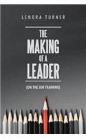 The Making of a Leader: (On the Job Training)