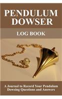 Pendulum Dowser Log Book: A Journal to Record Your Pendulum Dowsing Questions and Answers