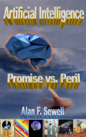 Artificial Intelligence Promise vs. Peril: The hype, hope, and hidden agendas of AI
