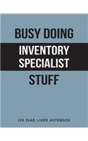 Busy Doing Inventory Specialist Stuff: 150 Page Lined Notebook