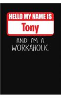 Hello My Name Is Tony: And I'm a Workaholic Lined Journal College Ruled Notebook Composition Book Diary