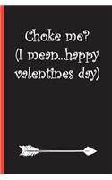Choke Me? (I Mean...Happy Valentines Day)