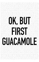 Ok, But First Guacamole