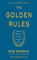The Golden Rules Lib/E: 10 Steps to World-Class Excellence in Your Life and Work