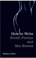 How To Write Erotic Fiction and Sex Scenes