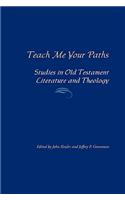 Teach Me Your Paths: Studies in Old Testament Literature and Theology