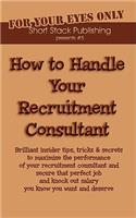 How to Handle Your Recruitment Consultant