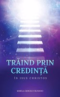 TrĂind Prin CredinȚĂ În Isus Hristos