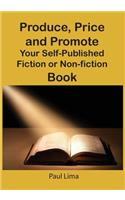 Produce, Price and Promote Your Self-Published Fiction or Non-Fiction Book and E-Book