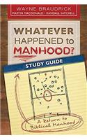 Whatever Happened to Manhood? Study Guide