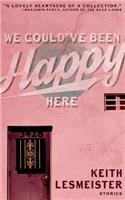 We Could've Been Happy Here