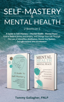 Self-Mastery and Mental Health 2-Books-in-1: How to Relieve Stress and Anxiety, and Change Your Life Through the Law of Attraction, Meditation, Master Key System, Thought Control and Visualizat