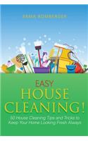 Easy House Cleaning!: 50 House Cleaning Tips and Tricks to Keep Your Home Looking Fresh Always