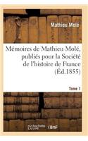 Mémoires de Mathieu Molé, Publiés Pour La Société de l'Histoire de France Tome 1