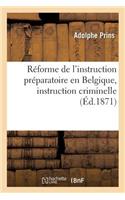 Réforme de l'Instruction Préparatoire En Belgique, Instruction Criminelle