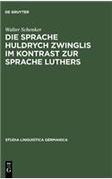 Die Sprache Huldrych Zwinglis Im Kontrast Zur Sprache Luthers