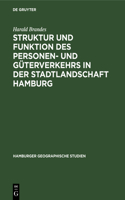 Struktur Und Funktion Des Personen- Und Güterverkehrs in Der Stadtlandschaft Hamburg: (12 Hamburger Geographische Studien)