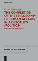 The Completion of the Philosophy of Human Affairs in Aristotle's >Politics