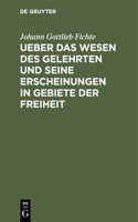 Ueber Das Wesen Des Gelehrten Und Seine Erscheinungen in Gebiete Der Freiheit: In Öffentlichen Vorlesungen, Gehalten Zu Erlangen, Im Sommer-Halbjahre 1805