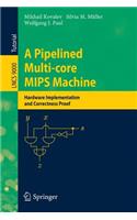 A Pipelined Multi-core MIPS Machine: Hardware Implementation and Correctness Proof(9000 Lecture Notes in Computer Science)
