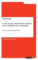 rôle du juge constitutionnel congolais dans la régulation de la vie politique