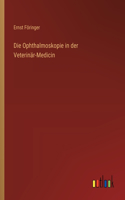 Die Ophthalmoskopie in der Veterinär-Medicin