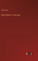 When William IV. Was King
