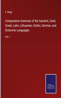 Comparative Grammar of the Sanskrit, Zend, Greek, Latin, Lithuanian, Gothic, German, and Sclavonic Languages