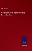 Treatise on Private International Law or The Conflict of Laws