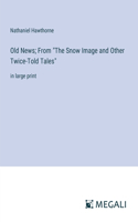 Old News; From "The Snow Image and Other Twice-Told Tales"