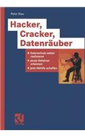 Hacker, Cracker, Datenräuber: Datenschutz Selbst Realisieren, Akute Gefahren Erkennen, Jetzt Abhilfe Schaffen
