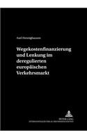 Wegekostenfinanzierung Und Lenkung Im Deregulierten Europaeischen Verkehrsmarkt