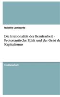 Die Irrationalität Der Berufsarbeit - Protestantische Ethik Und Der Geist Des Kapitalismus