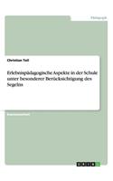 Erlebnispädagogische Aspekte in der Schule unter besonderer Berücksichtigung des Segelns