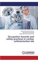 Occupation hazards and safety practices in cardiac catheterization lab