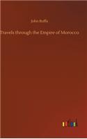 Travels through the Empire of Morocco