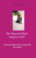 Der Weg zum Glück beginnt in Dir!