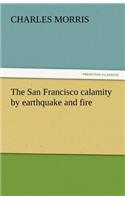 San Francisco Calamity by Earthquake and Fire