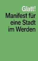 Glatt! Manifest Für Eine Stadt Im Werden
