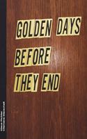 Golden Days Before They End