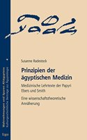 Prinzipien Der Agyptischen Medizin: Medizinische Lehrtexte Der Papyri Ebers Und Smith. Eine Wissenschaftstheoretische Annaherung