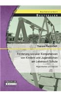 Förderung sozialer Kompetenzen von Kindern und Jugendlichen am Lebensort Schule