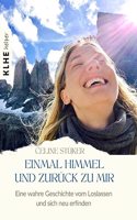 Einmal Himmel und zuruck zu mir: Eine wahre Geschichte von einer Reise um die Welt, einer Frau, die vom Himmel fiel und der Kunst, das Leben zu umarmen (Weltreise Buch mit Twist!)