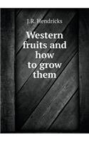 Western Fruits and How to Grow Them