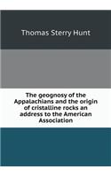 The geognosy of the Appalachians and the origin of cristalline rocks an address to the American Association