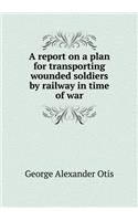 A report on a plan for transporting wounded soldiers by railway in time of war